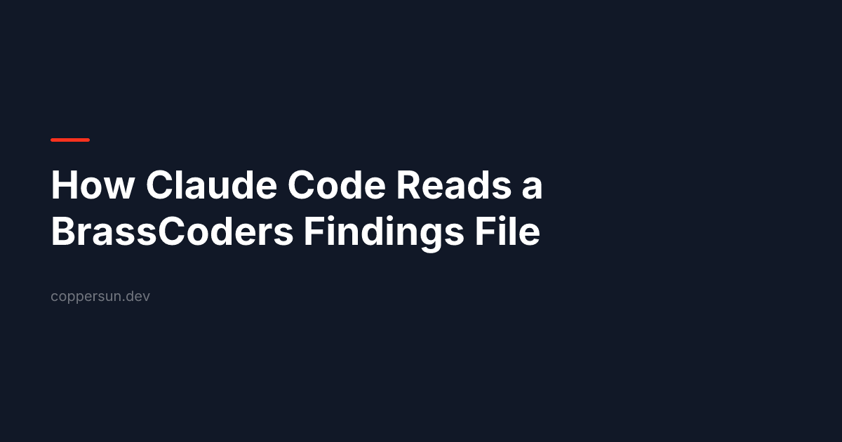 How Claude Code Reads a BrassCoders Findings File