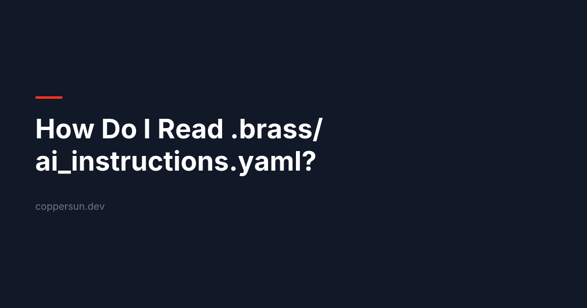 How Do I Read .brass/ai_instructions.yaml?