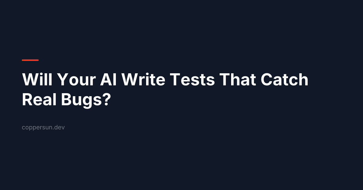 Will Your AI Write Tests That Catch Real Bugs?